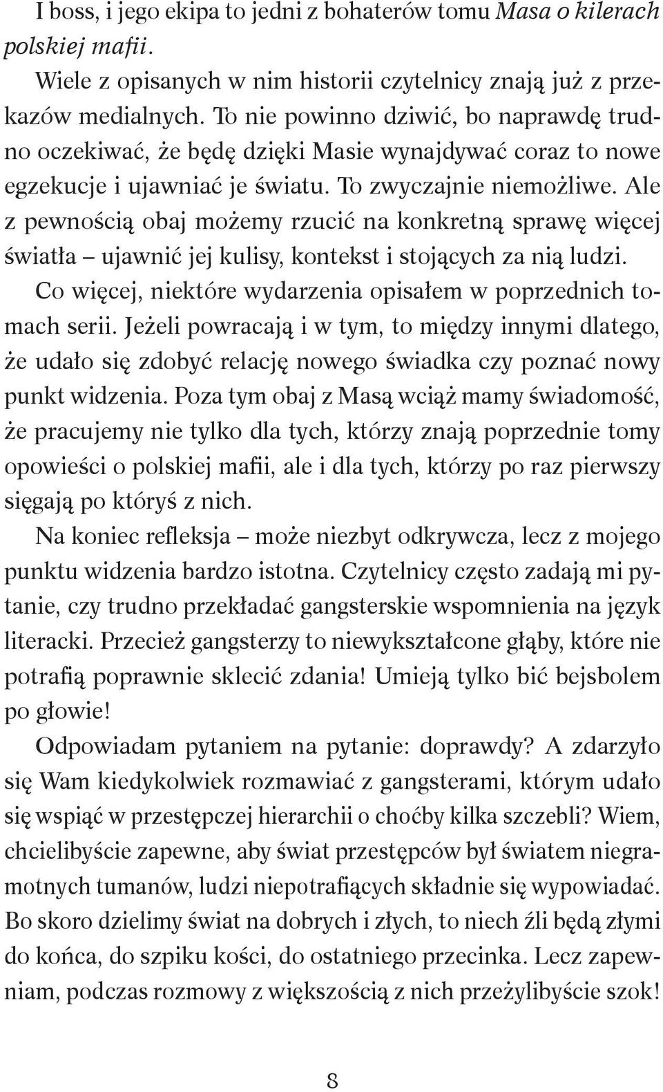 Ale z pewnością obaj możemy rzucić na konkretną sprawę więcej światła ujawnić jej kulisy, kontekst i stojących za nią ludzi. Co więcej, niektóre wydarzenia opisałem w poprzednich tomach serii.