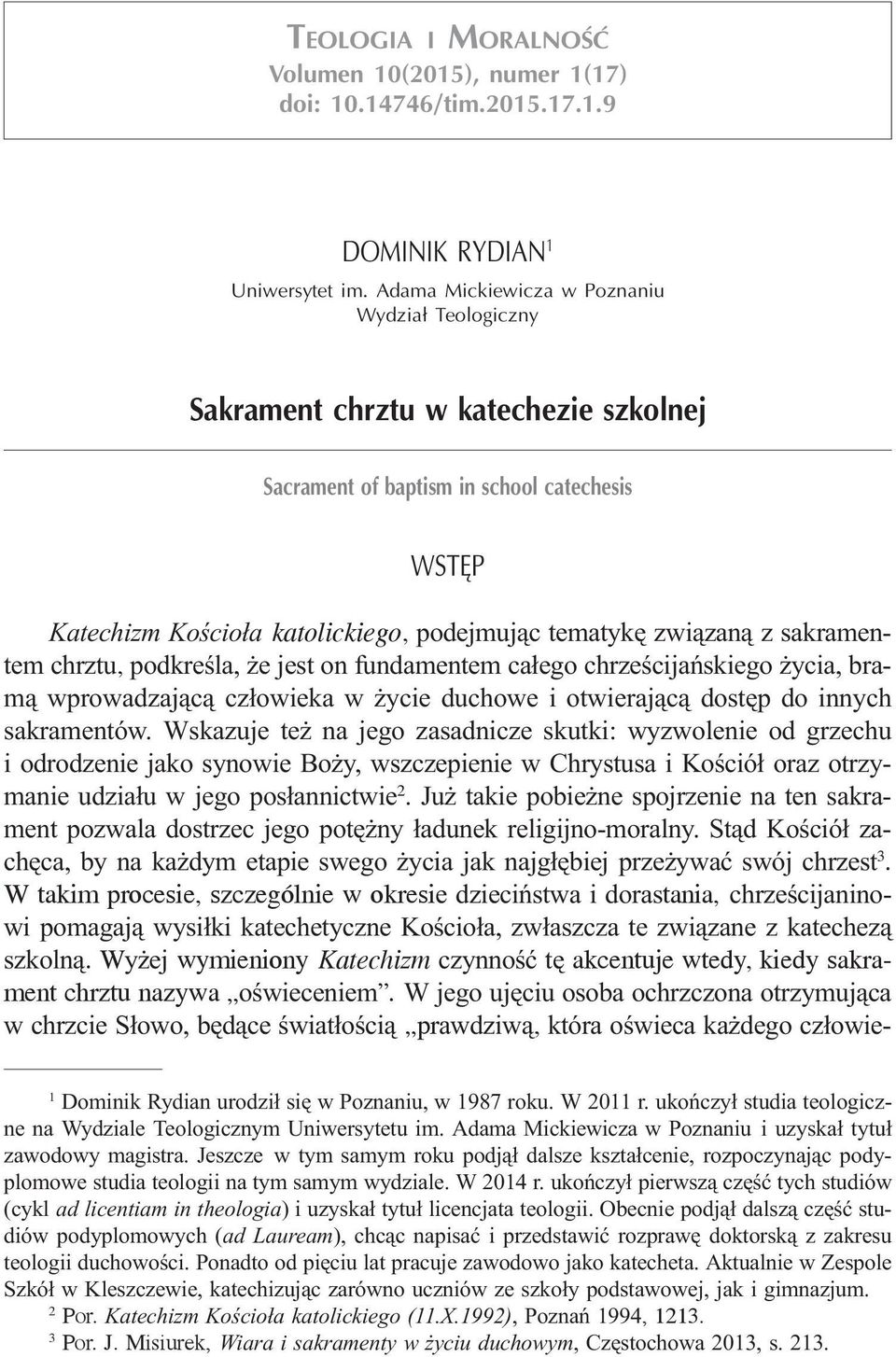 sakramentem chrztu, podkreœla, e jest on fundamentem ca³ego chrzeœcijañskiego ycia, bram¹ wprowadzaj¹c¹ cz³owieka w ycie duchowe i otwieraj¹c¹ dostêp do innych sakramentów.