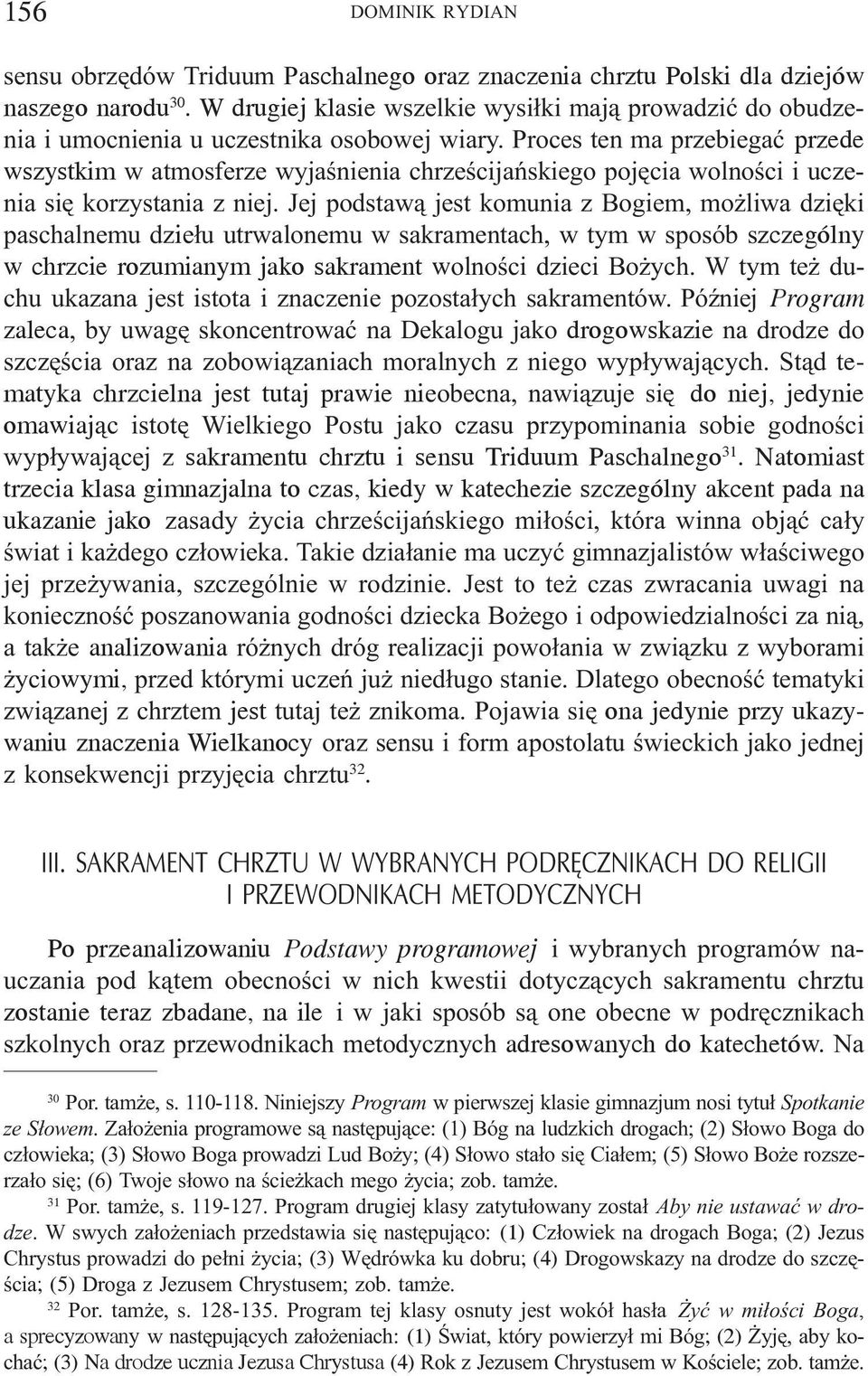 Proces ten ma przebiegaæ przede wszystkim w atmosferze wyjaœnienia chrzeœcijañskiego pojêcia wolnoœci i uczenia siê korzystania z niej.
