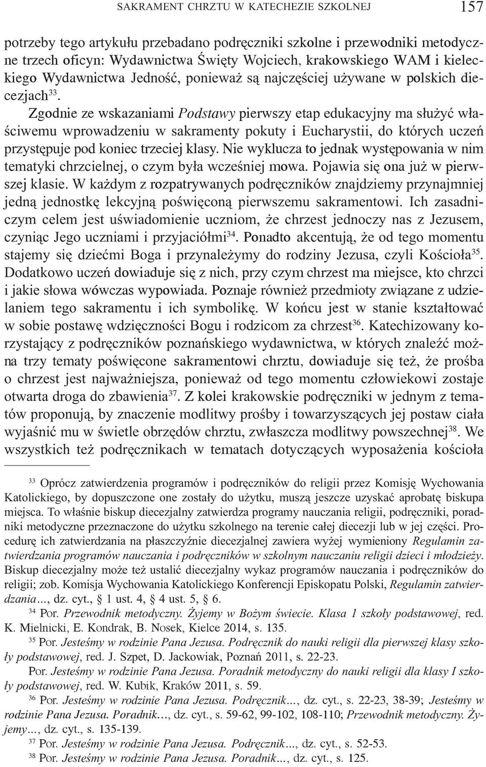Zgodnie ze wskazaniami Podstawy pierwszy etap edukacyjny ma s³u yæ w³aœciwemu wprowadzeniu w sakramenty pokuty i Eucharystii, do których uczeñ przystêpuje pod koniec trzeciej klasy.
