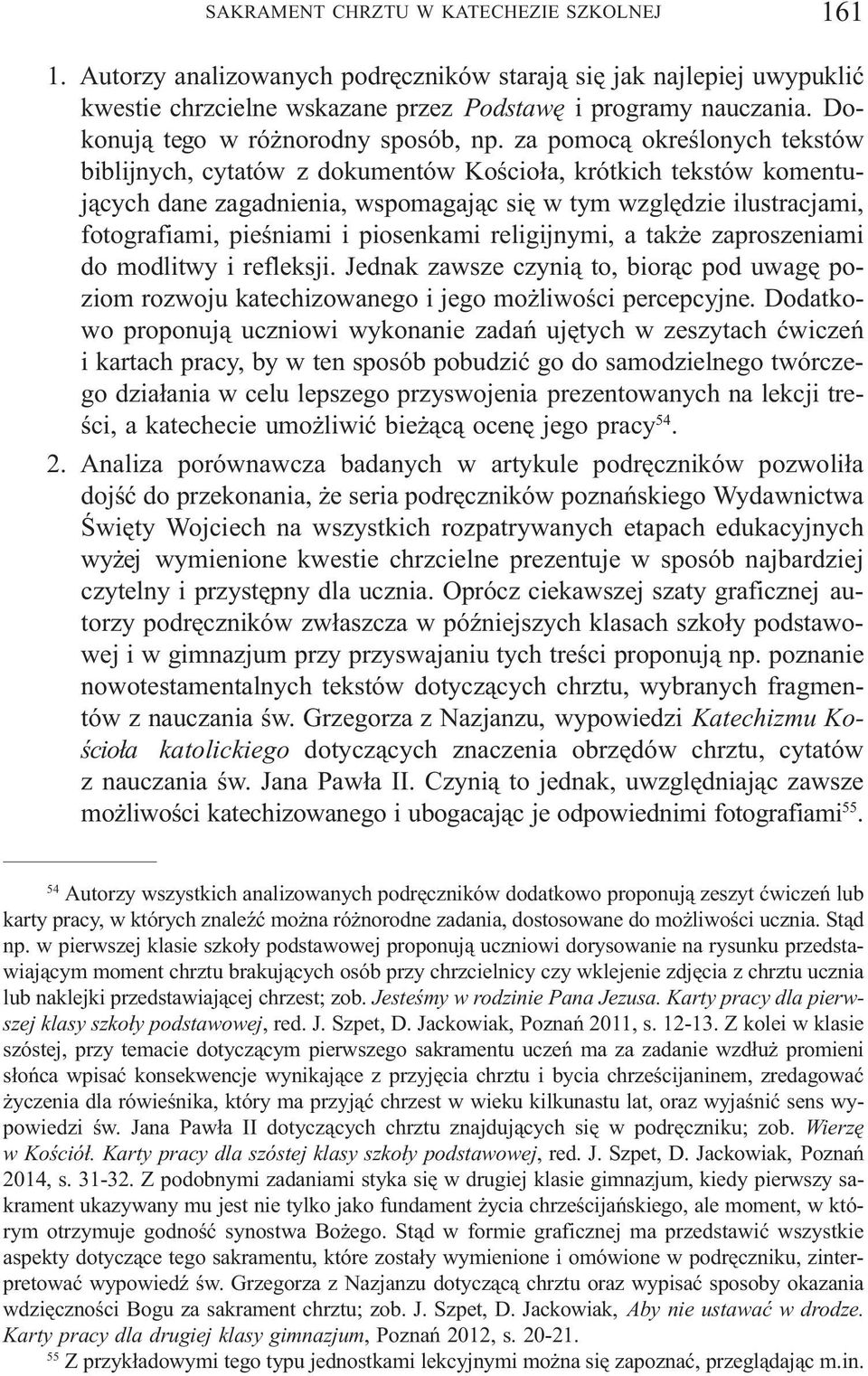 za pomoc¹ okreœlonych tekstów biblijnych, cytatów z dokumentów Koœcio³a, krótkich tekstów komentuj¹cych dane zagadnienia, wspomagaj¹c siê w tym wzglêdzie ilustracjami, fotografiami, pieœniami i