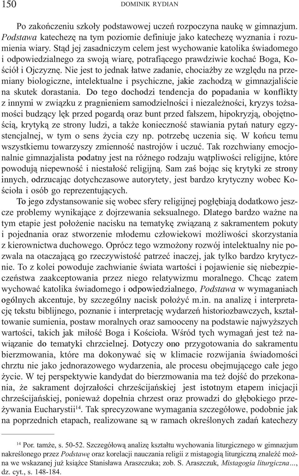 Nie jest to jednak ³atwe zadanie, chocia by ze wzglêdu na przemiany biologiczne, intelektualne i psychiczne, jakie zachodz¹ w gimnazjaliœcie na skutek dorastania.