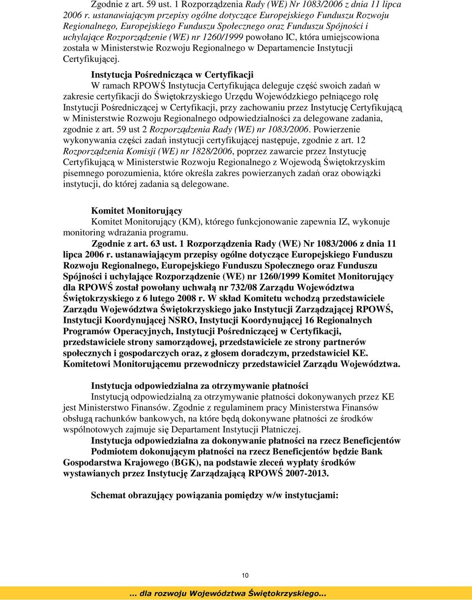 IC, która umiejscowiona została w Ministerstwie Rozwoju Regionalnego w Departamencie Instytucji Certyfikującej.