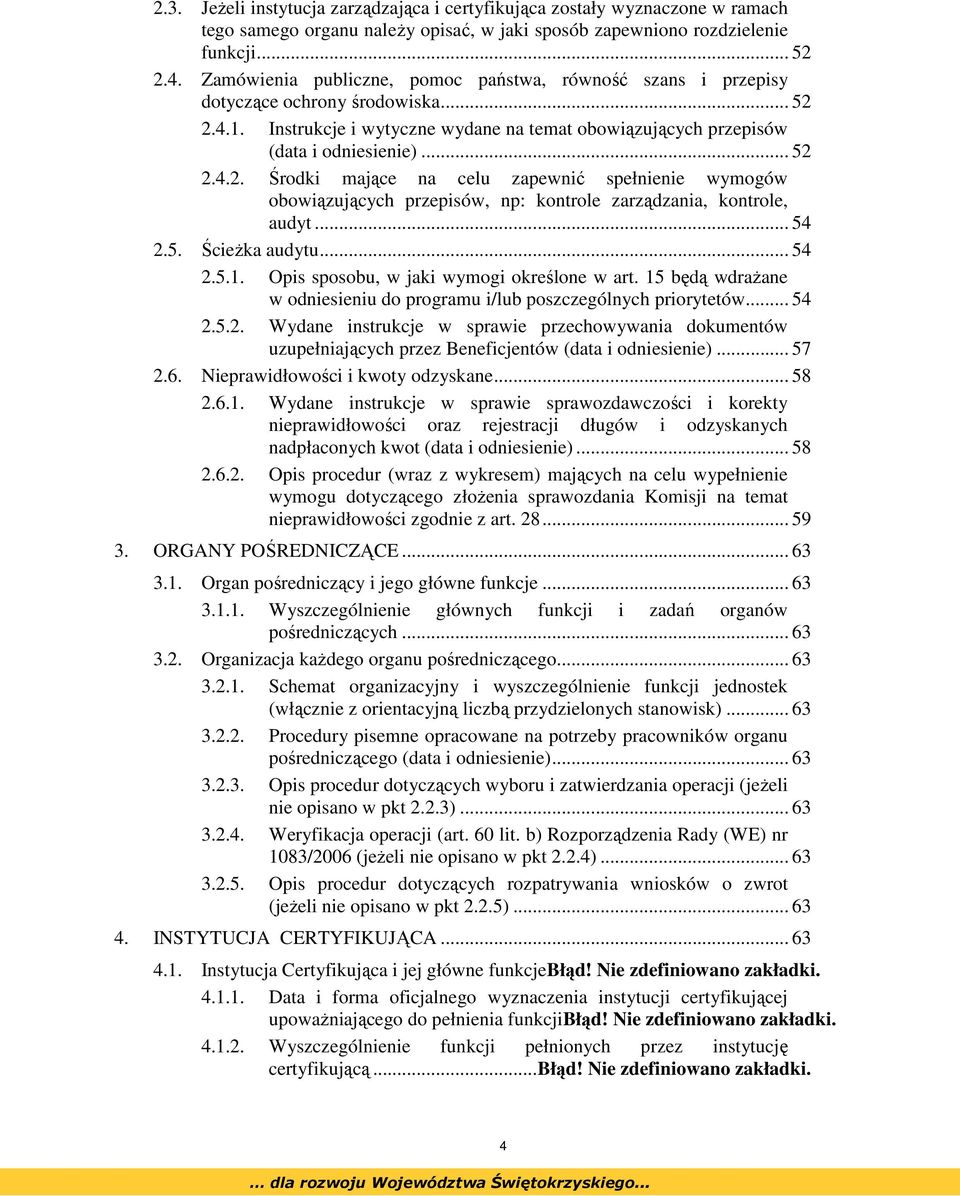 2.4.1. Instrukcje i wytyczne wydane na temat obowiązujących przepisów (data i odniesienie)... 52 2.4.2. Środki mające na celu zapewnić spełnienie wymogów obowiązujących przepisów, np: kontrole zarządzania, kontrole, audyt.