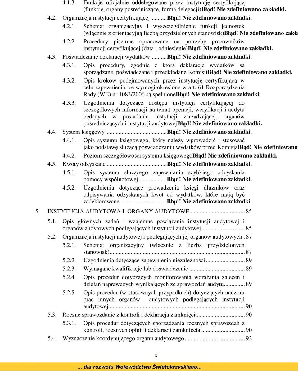 Poświadczanie deklaracji wydatków...błąd! Nie zdefiniowano zakładki. 4.3.1. Opis procedury, zgodnie z którą deklaracje wydatków są sporządzane, poświadczane i przedkładane KomisjiBłąd!