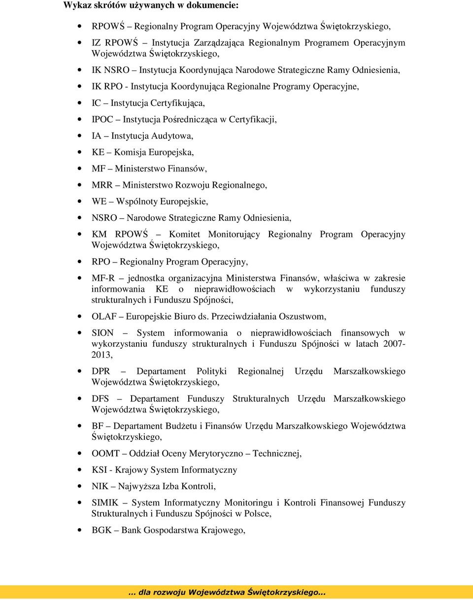 Pośrednicząca w Certyfikacji, IA Instytucja Audytowa, KE Komisja Europejska, MF Ministerstwo Finansów, MRR Ministerstwo Rozwoju Regionalnego, WE Wspólnoty Europejskie, NSRO Narodowe Strategiczne Ramy