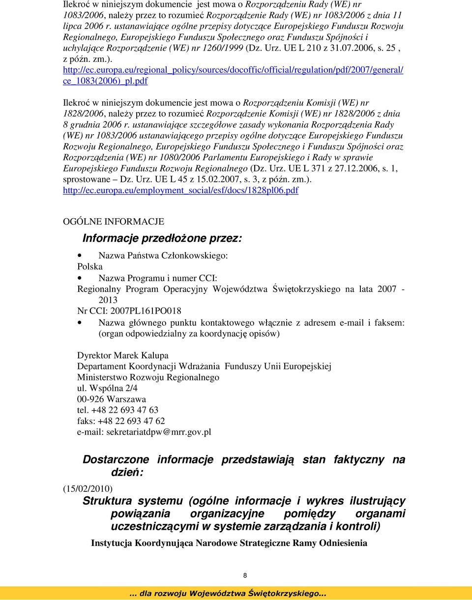 UE L 210 z 31.07.2006, s. 25, z późn. zm.). http://ec.europa.eu/regional_policy/sources/docoffic/official/regulation/pdf/2007/general/ ce_1083(2006)_pl.
