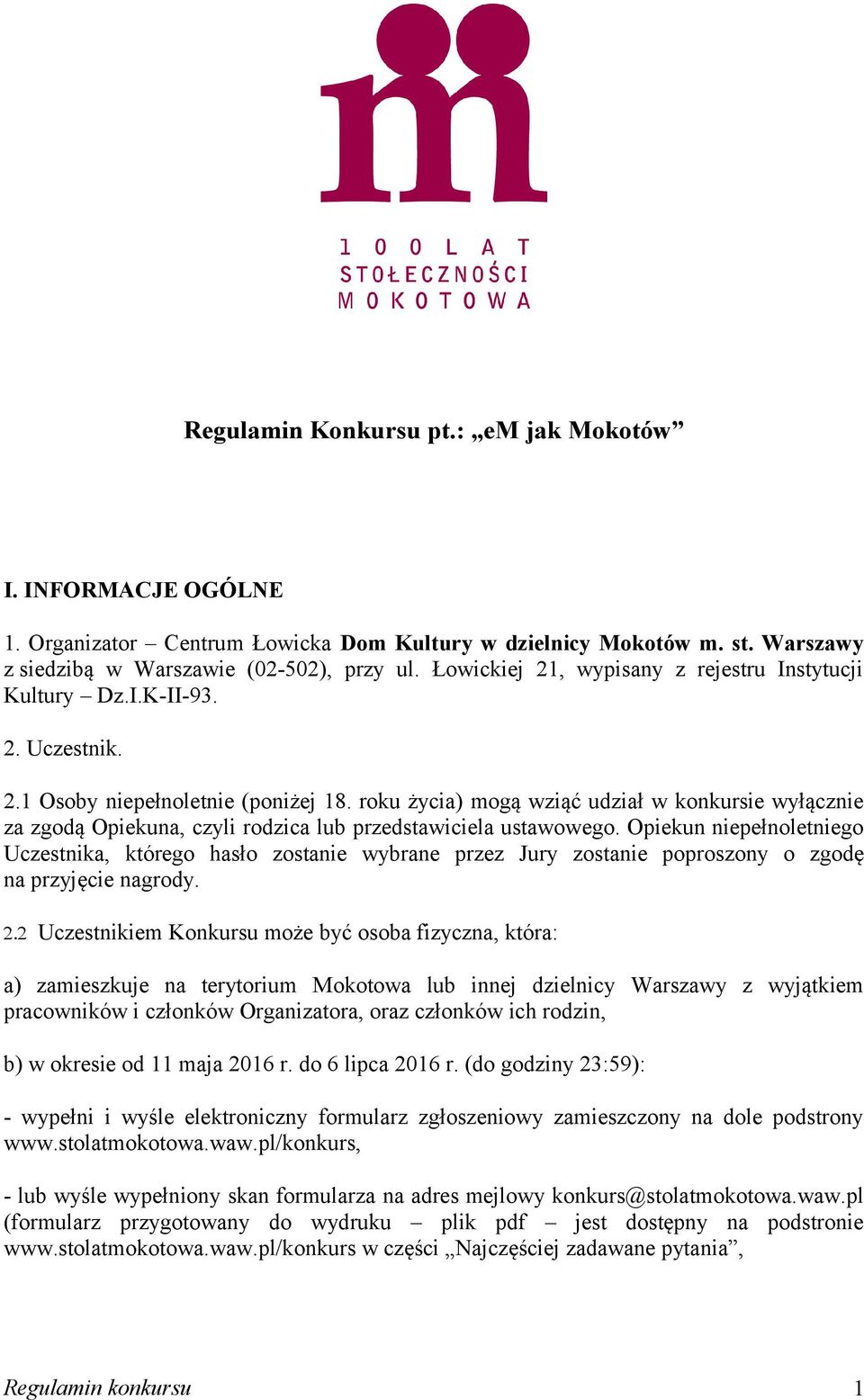 roku życia) mogą wziąć udział w konkursie wyłącznie za zgodą Opiekuna, czyli rodzica lub przedstawiciela ustawowego.