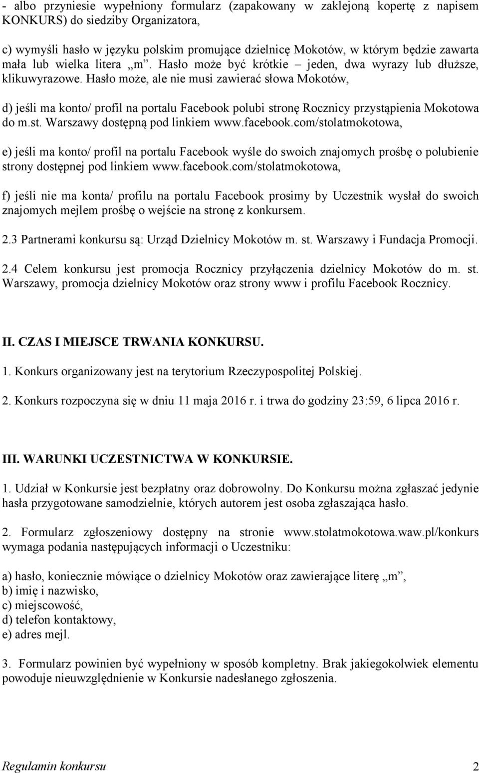 Hasło może, ale nie musi zawierać słowa Mokotów, d) jeśli ma konto/ profil na portalu Facebook polubi stronę Rocznicy przystąpienia Mokotowa do m.st. Warszawy dostępną pod linkiem www.facebook.