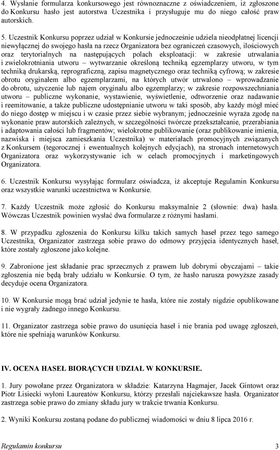na następujących polach eksploatacji: w zakresie utrwalania i zwielokrotniania utworu wytwarzanie określoną techniką egzemplarzy utworu, w tym techniką drukarską, reprograficzną, zapisu magnetycznego