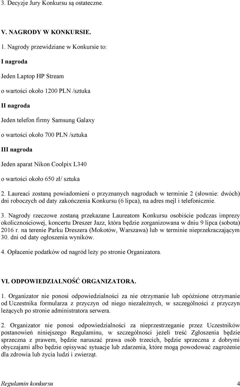 Jeden aparat Nikon Coolpix L340 o wartości około 650 zł/ sztuka 2.