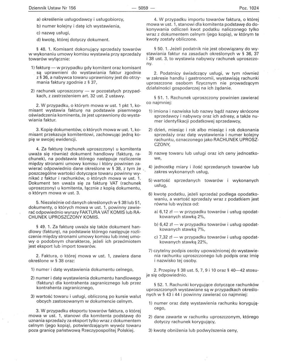 24 a) określenie usługodawcy i usługobiorcy, b) numer kolejny i datę ich wystawienia, c) nazwę usługi, d) kwotę, której dotyczy dokument. 48. 1.