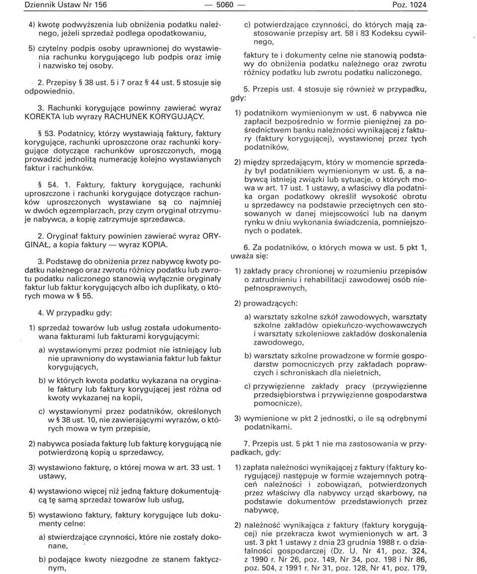 nazwisko tej osoby. 2. Przepisy 38 ust. 5 i 7 oraz " 44 ust. 5 s'tosuje się odpowiednio. 3. Rachunki korygujące powinny zawierać wyraz KOREKTA lub wyrazy RACHUNEK KORYGUJĄCY. 53.