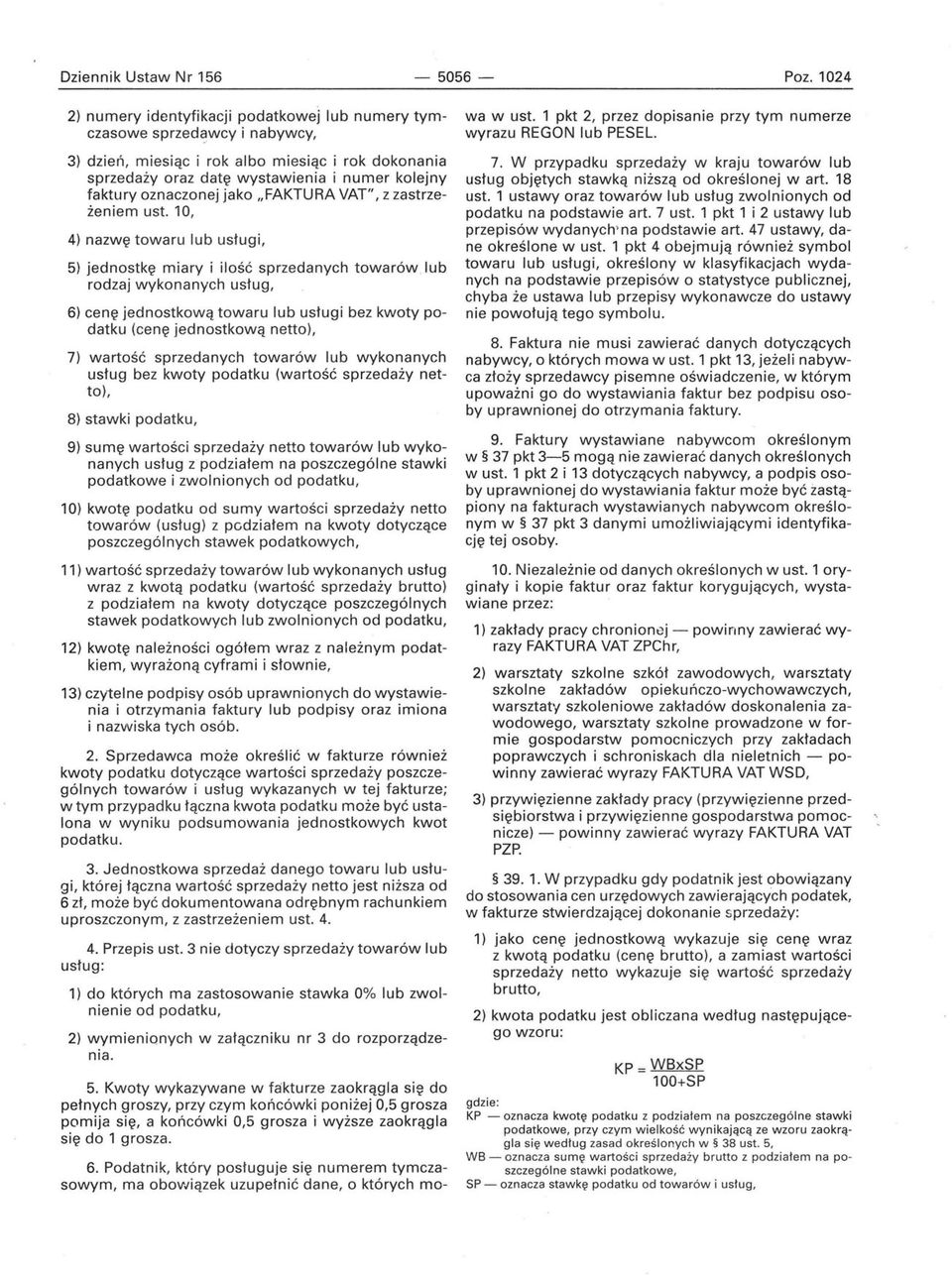 oznaczonej jako "FAKTURA VAT", z zastrzeżeniem ust. 10, 4) nazwę towaru lub usługi, 5) jednostkę miary i ilość sprzedanych towarów.