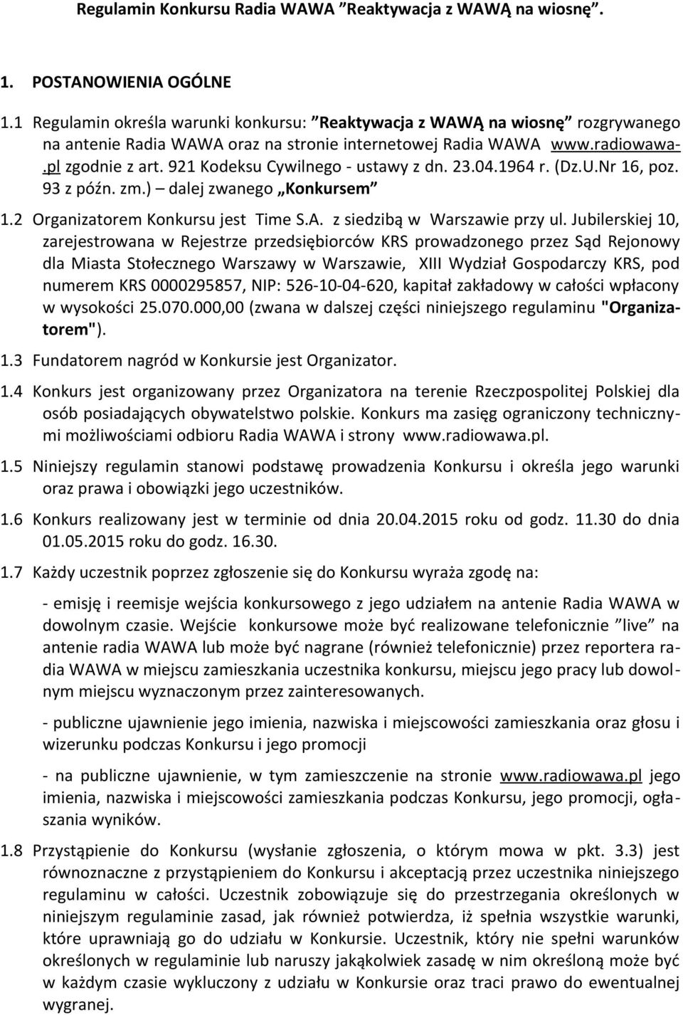 921 Kodeksu Cywilnego - ustawy z dn. 23.04.1964 r. (Dz.U.Nr 16, poz. 93 z późn. zm.) dalej zwanego Konkursem 1.2 Organizatorem Konkursu jest Time S.A. z siedzibą w Warszawie przy ul.