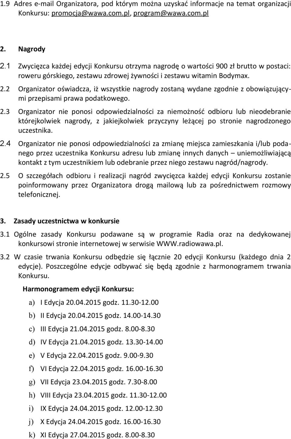 2 Organizator oświadcza, iż wszystkie nagrody zostaną wydane zgodnie z obowiązującymi przepisami prawa podatkowego. 2.