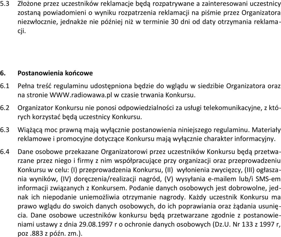 pl w czasie trwania Konkursu. 6.2 Organizator Konkursu nie ponosi odpowiedzialności za usługi telekomunikacyjne, z których korzystać będą uczestnicy Konkursu. 6.3 Wiążącą moc prawną mają wyłącznie postanowienia niniejszego regulaminu.