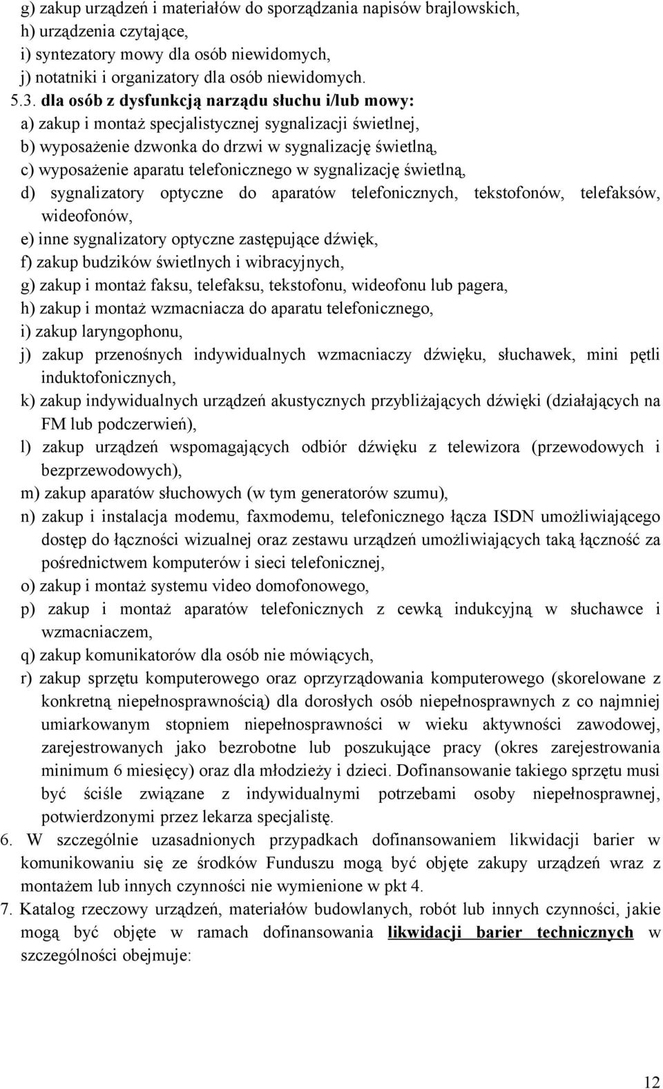 telefonicznego w sygnalizację świetlną, d) sygnalizatory optyczne do aparatów telefonicznych, tekstofonów, telefaksów, wideofonów, e) inne sygnalizatory optyczne zastępujące dźwięk, f) zakup budzików