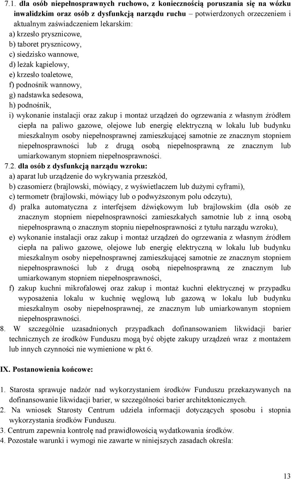 zakup i montaż urządzeń do ogrzewania z własnym źródłem ciepła na paliwo gazowe, olejowe lub energię elektryczną w lokalu lub budynku mieszkalnym osoby niepełnosprawnej zamieszkującej samotnie ze