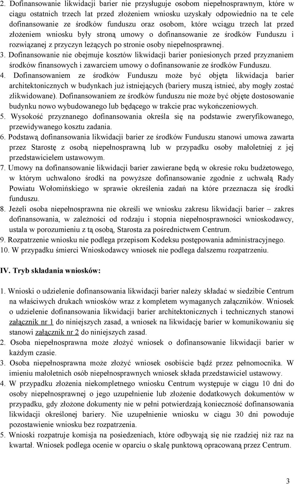 Dofinansowanie nie obejmuje kosztów likwidacji barier poniesionych przed przyznaniem środków finansowych i zawarciem umowy o dofinansowanie ze środków Funduszu. 4.