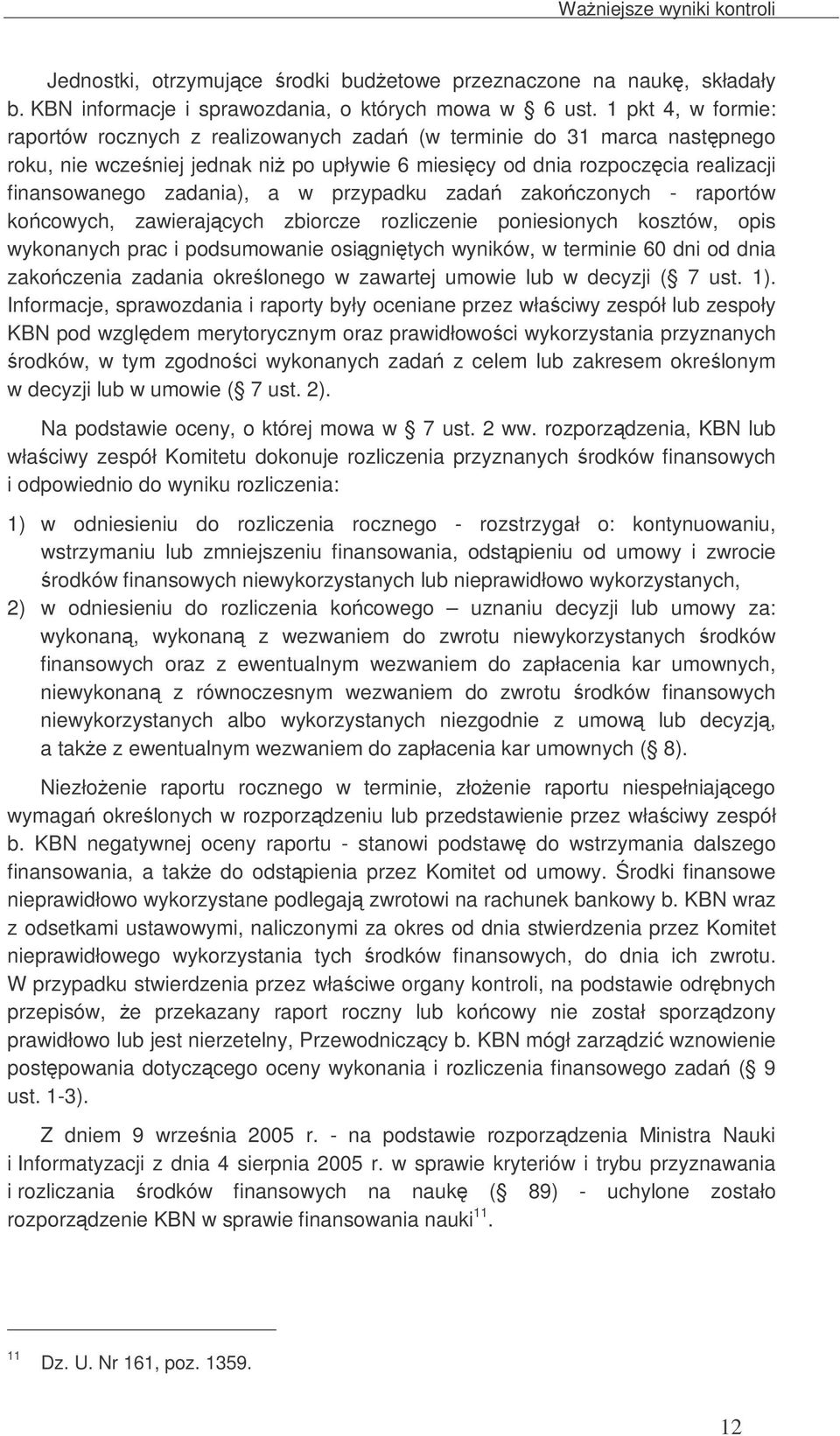 przypadku zada zakoczonych - raportów kocowych, zawierajcych zbiorcze rozliczenie poniesionych kosztów, opis wykonanych prac i podsumowanie osignitych wyników, w terminie 60 dni od dnia zakoczenia