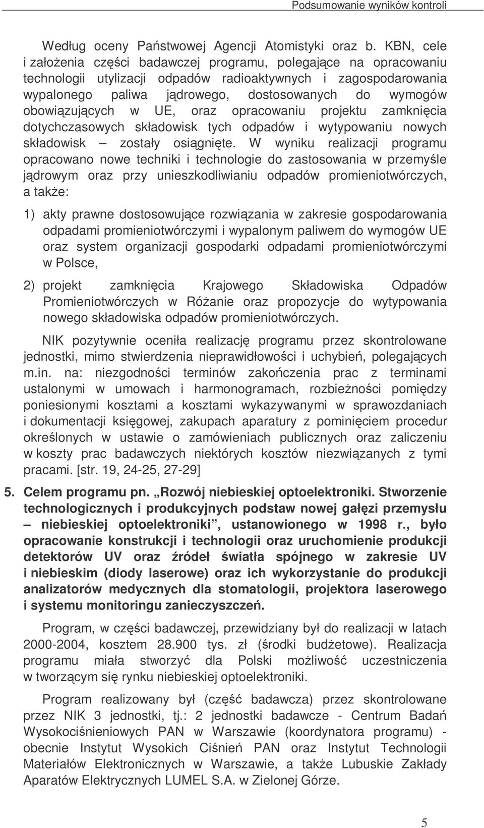 obowizujcych w UE, oraz opracowaniu projektu zamknicia dotychczasowych składowisk tych odpadów i wytypowaniu nowych składowisk zostały osignite.