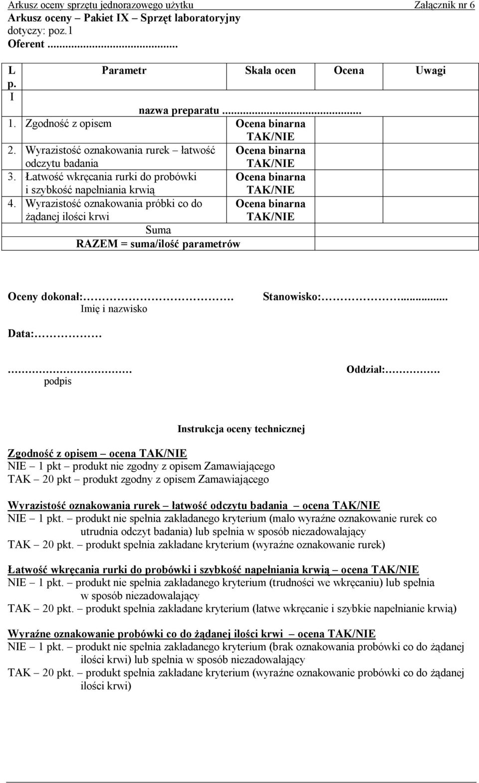 Wyrazistość oznakowania próbki co do żądanej ilości krwi mię i nazwisko nstrukcja oceny technicznej Zgodność z opisem ocena NE 1 pkt produkt nie zgodny z opisem Zamawiającego TAK 20 pkt produkt