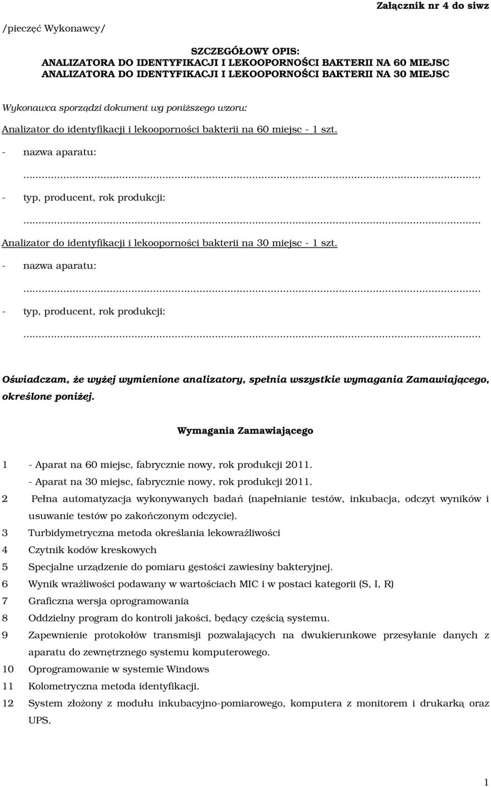 - nazwa aparatu: Analizator do identyfikacji i lekooporności bakterii na 30 miejsc - 1 szt.