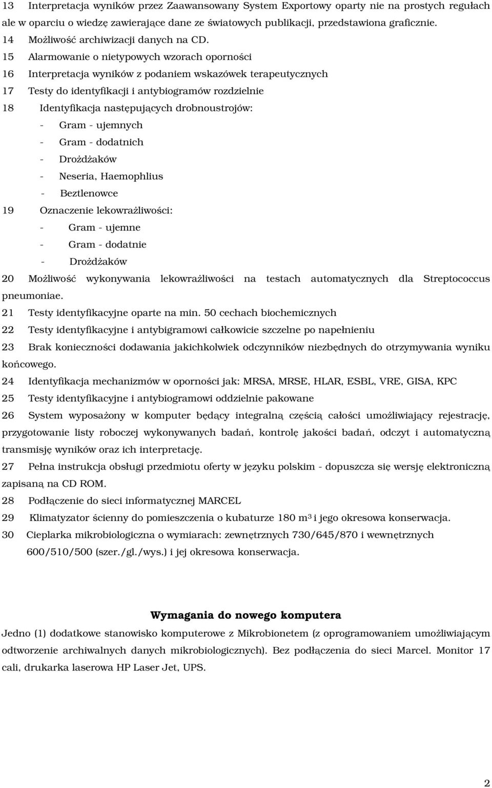 15 Alarmowanie o nietypowych wzorach oporności 16 Interpretacja wyników z podaniem wskazówek terapeutycznych 17 Testy do identyfikacji i antybiogramów rozdzielnie 18 Identyfikacja następujących