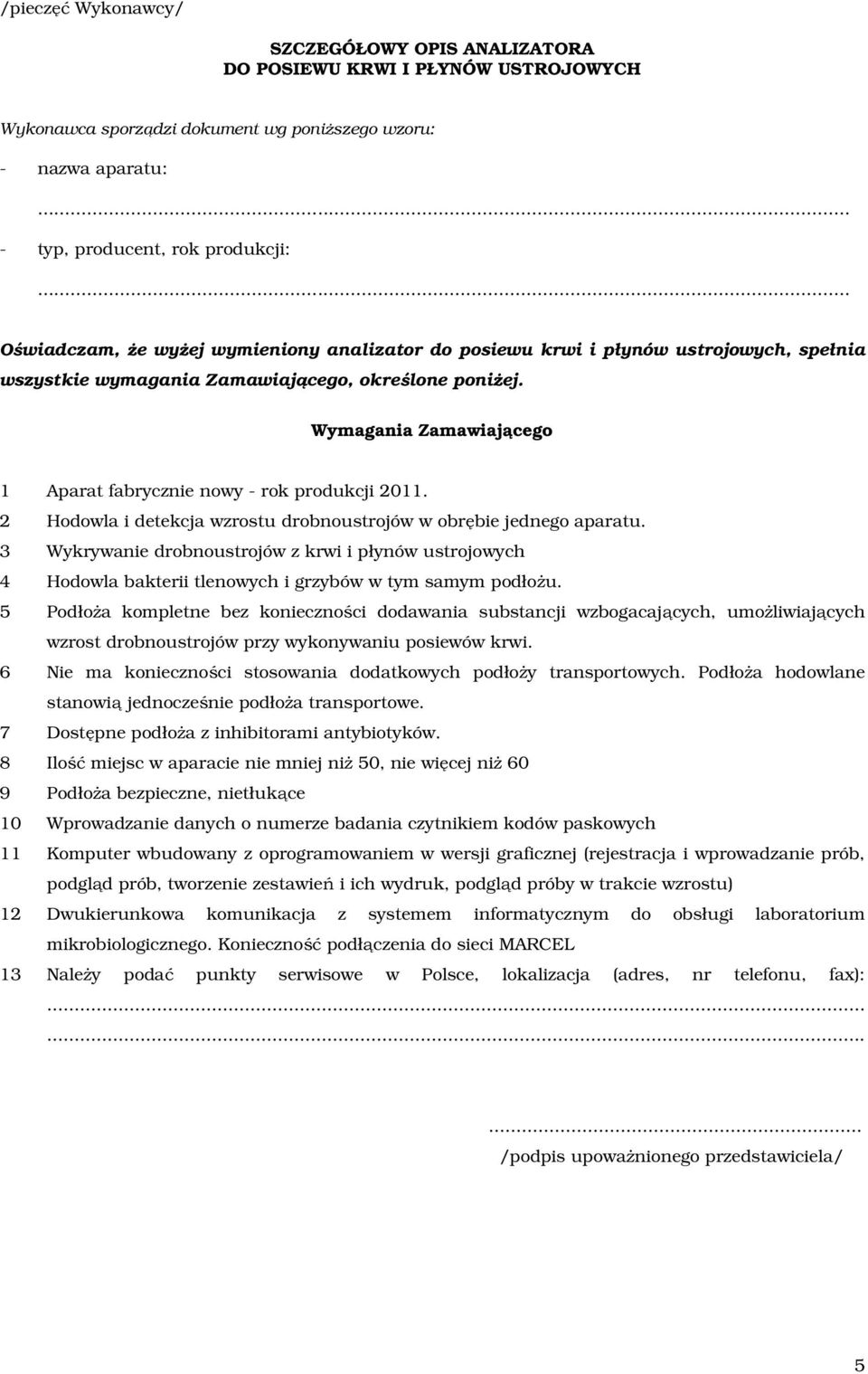 2 Hodowla i detekcja wzrostu drobnoustrojów w obrębie jednego aparatu. 3 Wykrywanie drobnoustrojów z krwi i płynów ustrojowych 4 Hodowla bakterii tlenowych i grzybów w tym samym podłożu.