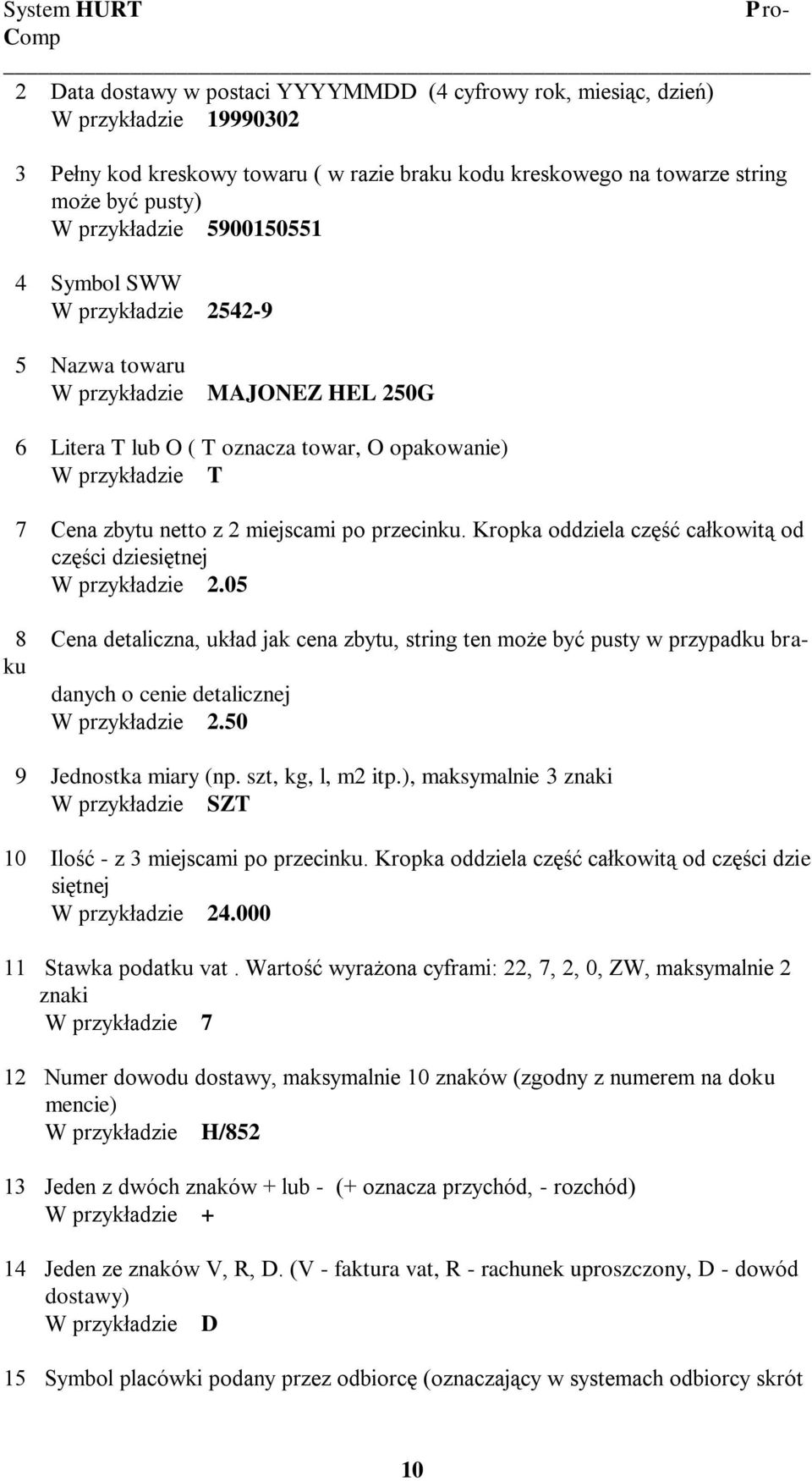 2 miejscami po przecinku. Kropka oddziela część całkowitą od części dziesiętnej W przykładzie 2.