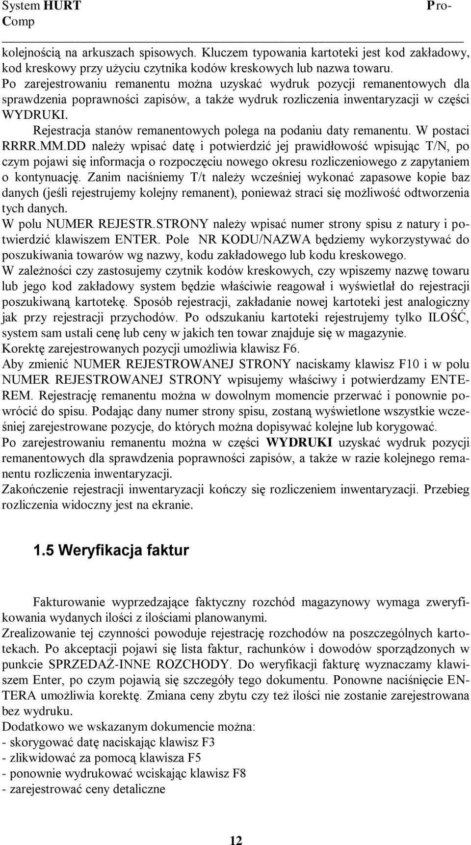 Rejestracja stanów remanentowych polega na podaniu daty remanentu. W postaci RRRR.MM.