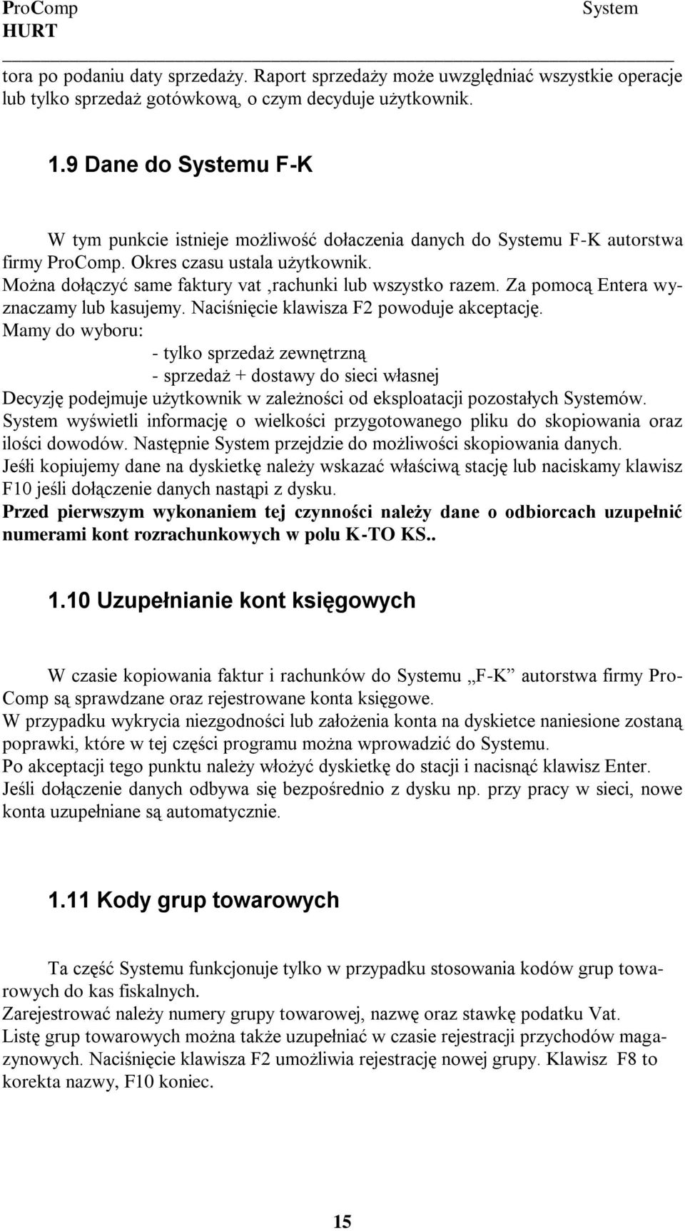 Można dołączyć same faktury vat,rachunki lub wszystko razem. Za pomocą Entera wyznaczamy lub kasujemy. Naciśnięcie klawisza F2 powoduje akceptację.