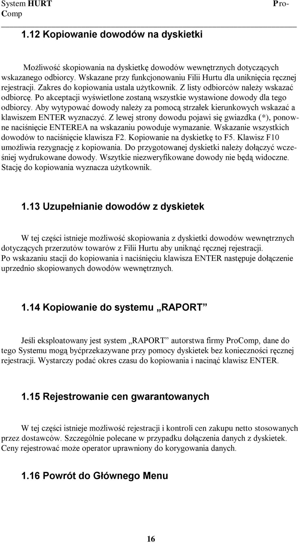 Po akceptacji wyświetlone zostaną wszystkie wystawione dowody dla tego odbiorcy. Aby wytypować dowody należy za pomocą strzałek kierunkowych wskazać a klawiszem ENTER wyznaczyć.