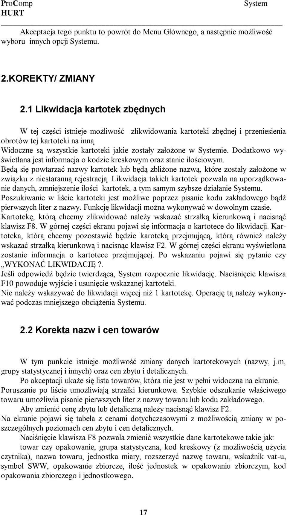 Widoczne są wszystkie kartoteki jakie zostały założone w Systemie. Dodatkowo wyświetlana jest informacja o kodzie kreskowym oraz stanie ilościowym.