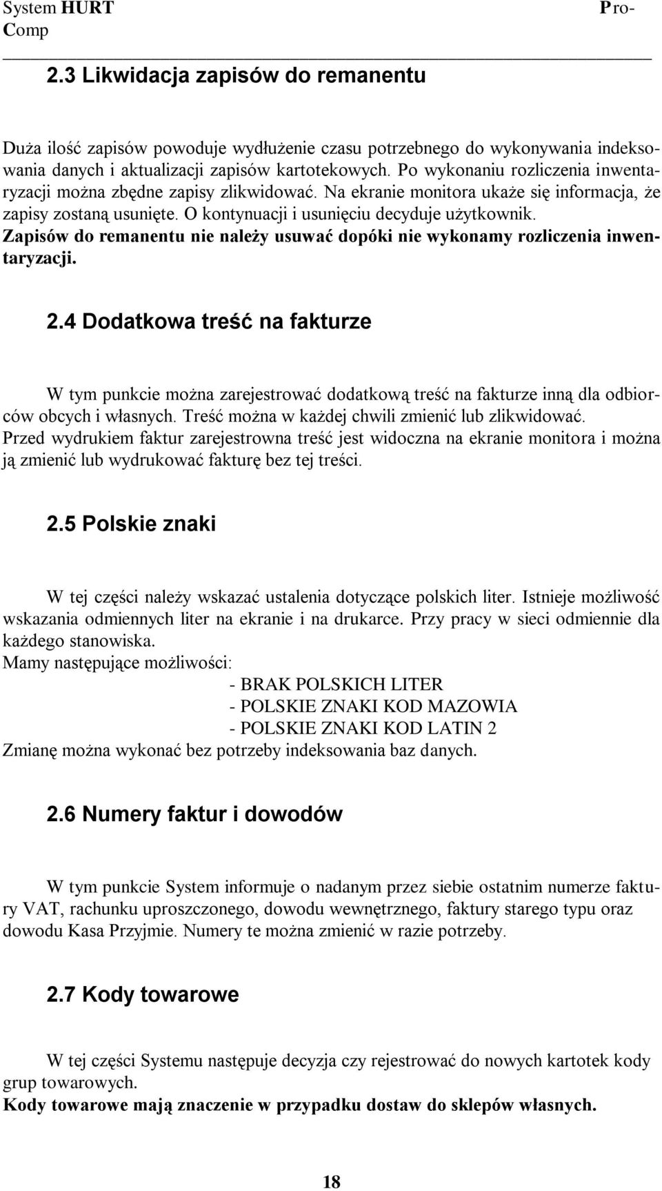 Zapisów do remanentu nie należy usuwać dopóki nie wykonamy rozliczenia inwentaryzacji. 2.