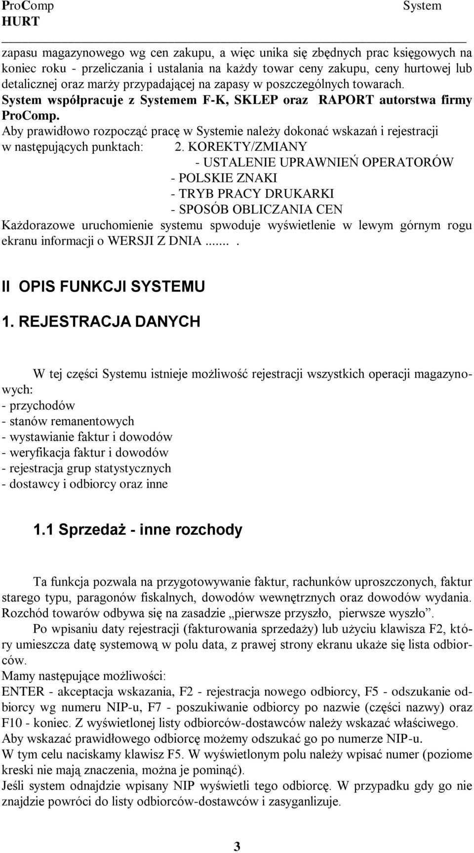 Aby prawidłowo rozpocząć pracę w Systemie należy dokonać wskazań i rejestracji w następujących punktach: 2.
