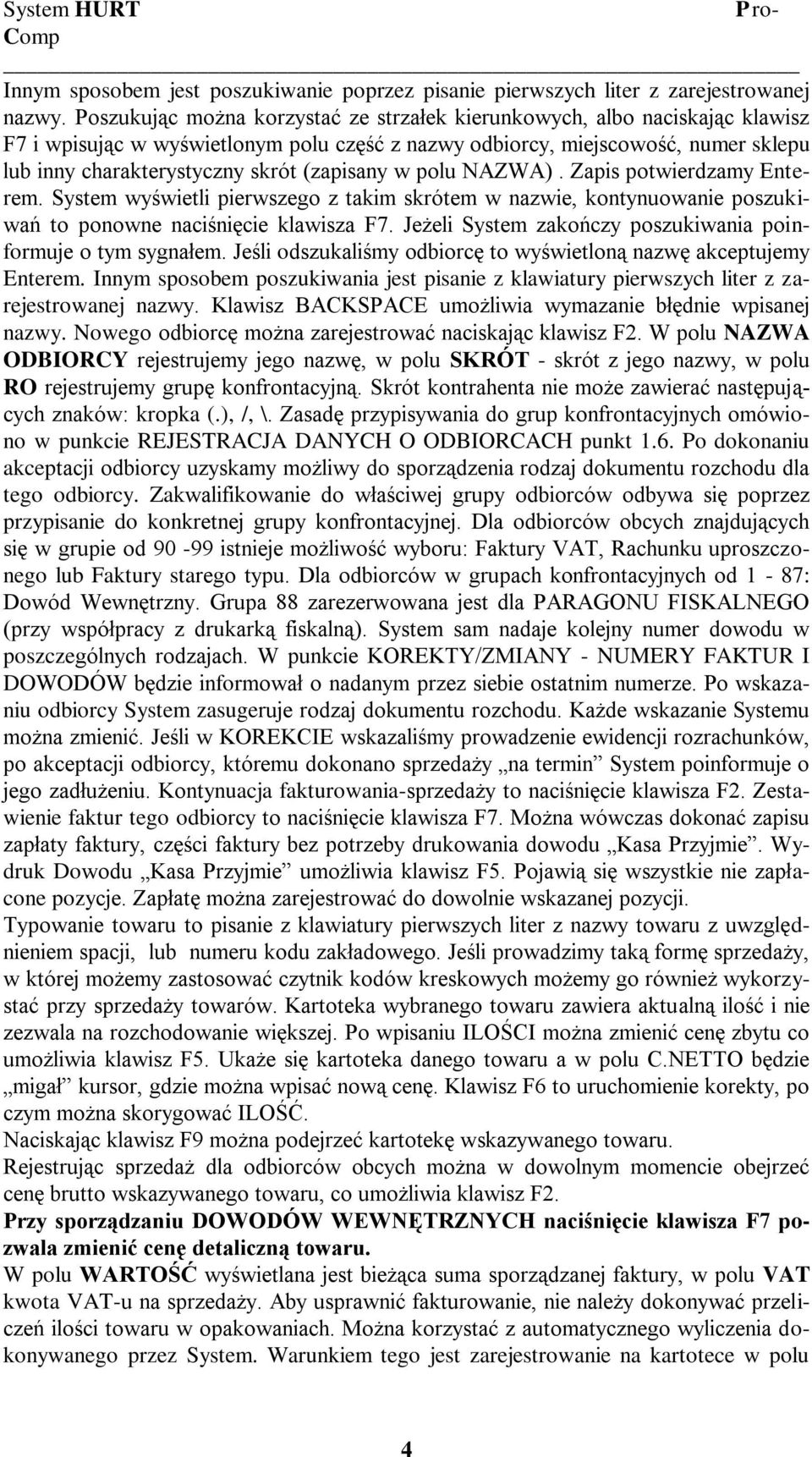 (zapisany w polu NAZWA). Zapis potwierdzamy Enterem. System wyświetli pierwszego z takim skrótem w nazwie, kontynuowanie poszukiwań to ponowne naciśnięcie klawisza F7.