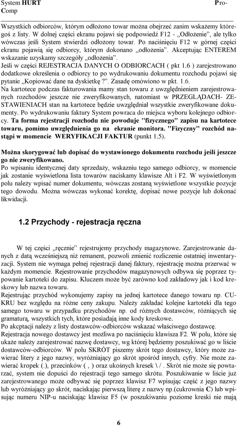 Po naciśnięciu F12 w górnej części ekranu pojawią się odbiorcy, którym dokonano odłożenia. Akceptując ENTEREM wskazanie uzyskamy szczegóły odłożenia.