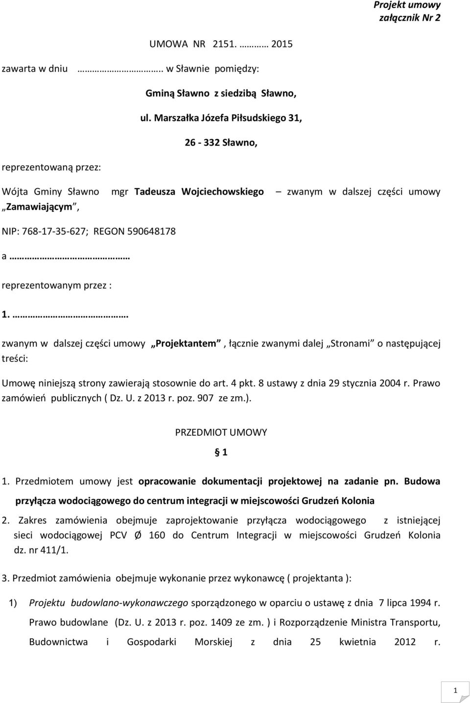 przez : 1.. zwanym w dalszej części umowy Projektantem, łącznie zwanymi dalej Stronami o następującej treści: Umowę niniejszą strony zawierają stosownie do art. 4 pkt.