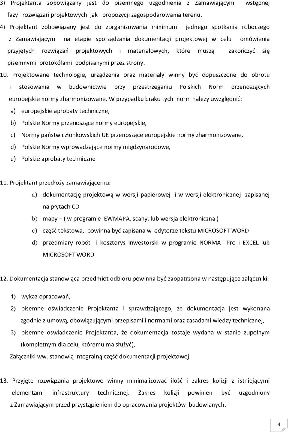 i materiałowych, które muszą zakończyć się pisemnymi protokółami podpisanymi przez strony. 10.