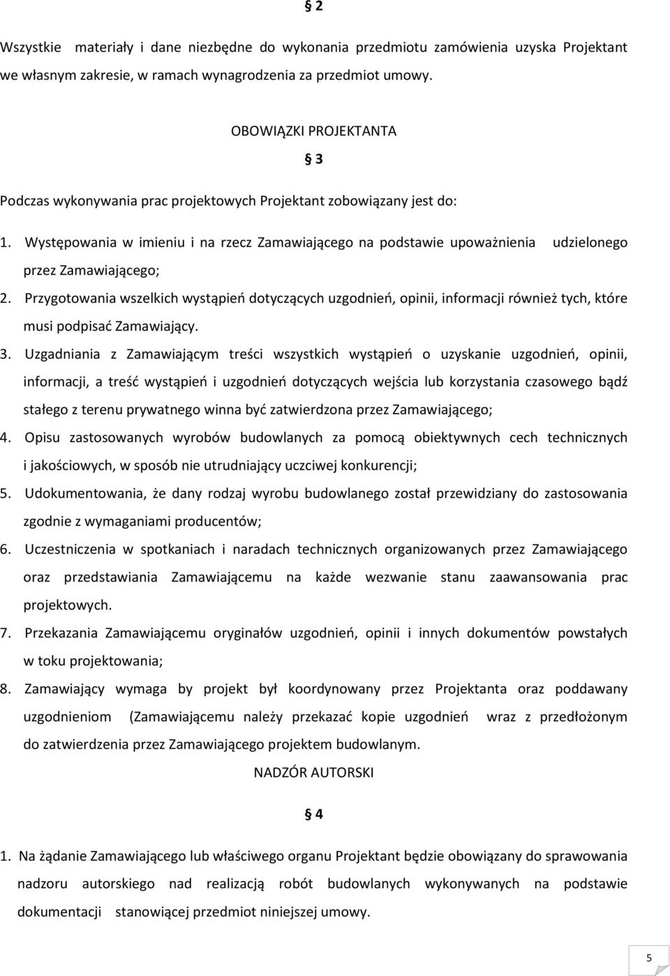 Występowania w imieniu i na rzecz Zamawiającego na podstawie upoważnienia udzielonego przez Zamawiającego; 2.