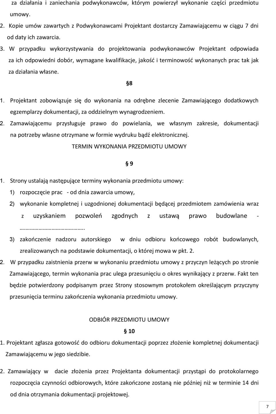 W przypadku wykorzystywania do projektowania podwykonawców Projektant odpowiada za ich odpowiedni dobór, wymagane kwalifikacje, jakość i terminowość wykonanych prac tak jak za działania własne. 8 1.