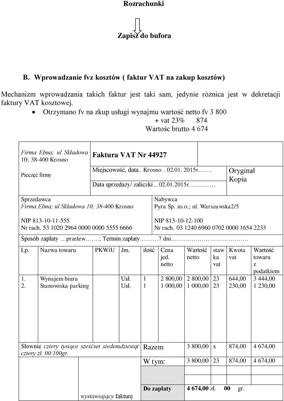 2015r. Data sprzedaży/ zaliczki 02.01.2015r. Oryginał Kopia Sprzedawca Firma Elma; ul Składowa 10; 38-400 Krosno Nabywca Pyra Sp. zo.o.; ul. Warszawska2/5 NIP 813-10-11-555 Nr rach.