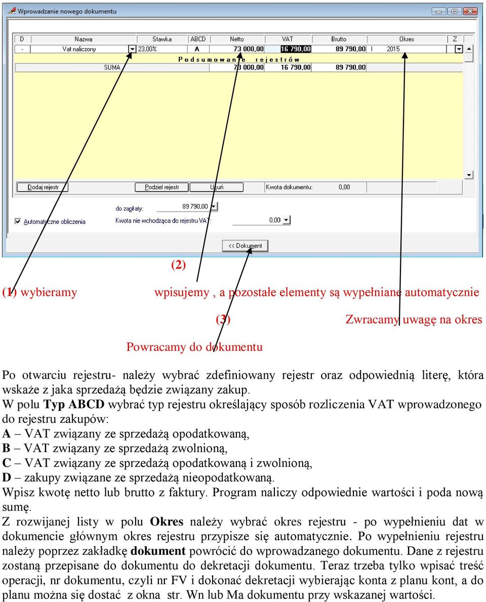 W polu Typ ABCD wybrać typ rejestru określający sposób rozliczenia VAT wprowadzonego do rejestru zakupów: A VAT związany ze sprzedażą opodatkowaną, B VAT związany ze sprzedażą zwolnioną, C VAT