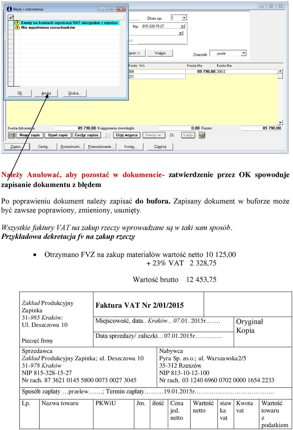 Przykładowa dekretacja fv na zakup rzeczy Otrzymano FVZ na zakup materiałów wartość 10 125,00 + 23% VAT 2 328,75 brutto 12 453,75 Zakład Produkcyjny Zapinka 31-985 Kraków; Ul.