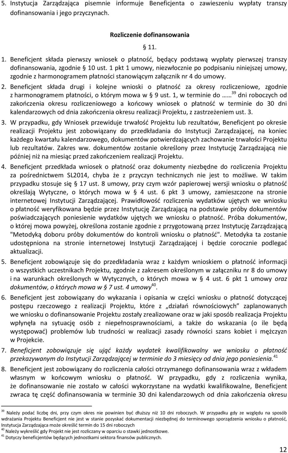 1 pkt 1 umowy, niezwłocznie po podpisaniu niniejszej umowy, zgodnie z harmonogramem płatności stanowiącym załącznik nr 4 do umowy. 2.