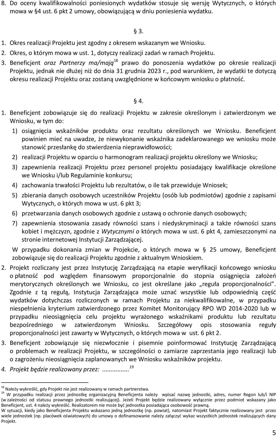 3. Beneficjent oraz Partnerzy ma/mają 18 prawo do ponoszenia wydatków po okresie realizacji Projektu, jednak nie dłużej niż do dnia 31 grudnia 2023 r.