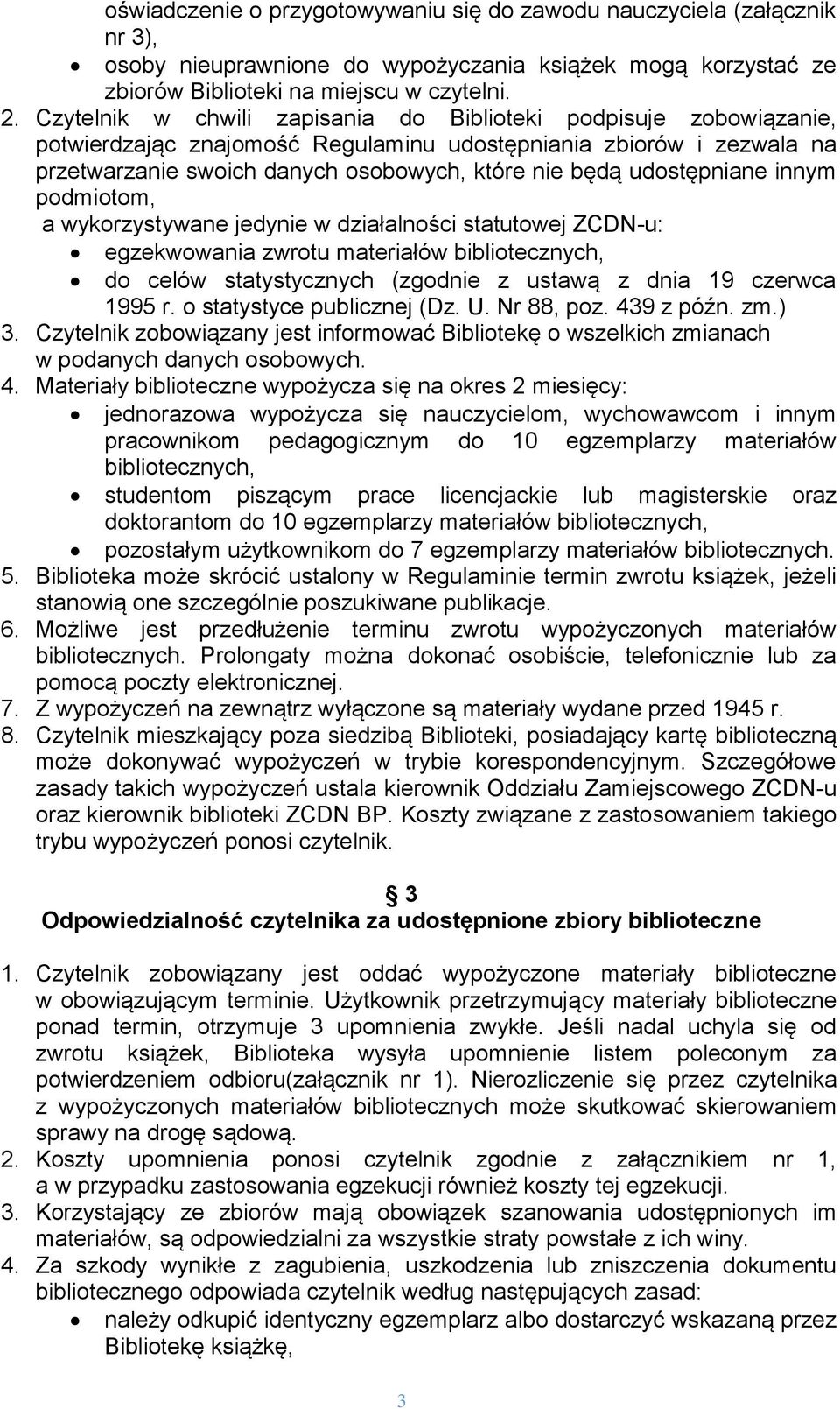 udostępniane innym podmiotom, a wykorzystywane jedynie w działalności statutowej ZCDN-u: egzekwowania zwrotu materiałów bibliotecznych, do celów statystycznych (zgodnie z ustawą z dnia 19 czerwca