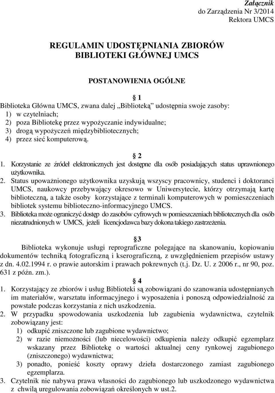 Korzystanie ze źródeł elektronicznych jest dostępne dla osób posiadających status uprawnionego uŝytkownika. 2.